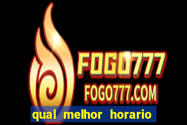 qual melhor horario para jogar fortune dragon